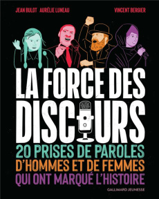 La force des discours. 20 prises de parole de femmes et d'hommes qui ont marqué l'histoire - Luneau Aurélie ; Bulot Jean