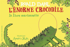 L'énorme crocodile. Le livre marionnette - Dahl Roald ; Blake Quentin