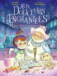 Aux douceurs enchantées Tome 1 : Les sablés de métamorphose - Gerlach Aurélie ; Begon Maud