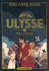 Ulysse Tome 1 : Prince d'Ithaque - Beaude Pierre-Marie