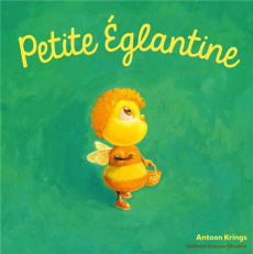 LES DROLES DE PETITES BETES - PETITE EGLANTINE - KRINGS ANTOON