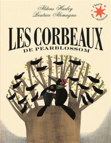 Les corbeaux de Pearblossom - Huxley Aldous ; Alemagna Beatrice ; Krief Anne