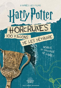 Horcruxes. 100 façons de les détruire. D'après les films Harry Potter - Crawford Terrance ; Lecoq Sophie