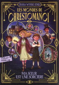 Les Mondes de Chrestomanci, 1 : Ma soeur est une sorcière - Wynne Jones Diana ; Seyvos Florence