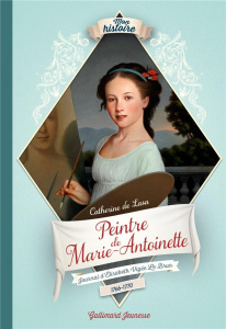 Peintre de Marie-Antoinette. Journal d'Elisabeth Vigée Le Brun 1766-1770 - Lasa Catherine de
