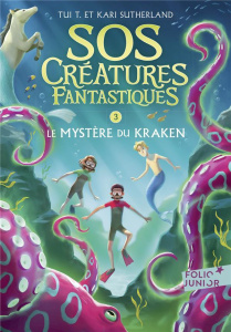 SOS Créatures fantastiques Tome 3 : Le mystère du Kraken - Sutherland Kari ; Sutherland Tui-T ; Rubio-Barreau