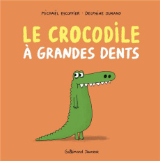 Le crocodile à grandes dents - Escoffier Michaël ; Durand Delphine