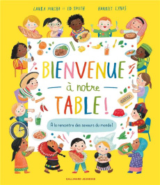 Bienvenue à notre table ! A la rencontre des saveurs du monde ! - Mucha Laura ; Smith Ed ; Lynas Harriet