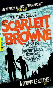 Scarlett & Browne Tome 1 : Récit de leurs incroyables exploits et crimes - Stroud Jonathan ; Devaux Laetitia