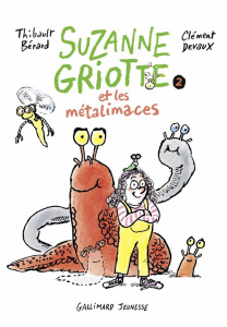 Suzanne Griotte Tome 2 : Suzanne Griotte et les métalimaces - Bérard Thibault ; Devaux Clément