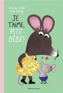 Je t'aime, petit bébé ! - Garibal Alexandra ; Bielinsky Claudia