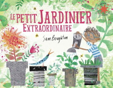 Le petit jardinier extraordinaire - Boughton Sam ; Gibert Catherine