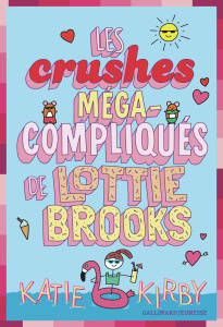 Lottie Brooks Tome 3 : Les crushes méga-compliqués de Lottie Brooks - Kirby Katie ; Rubio-Barreau Vanessa