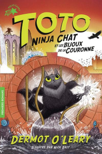 Toto Ninja chat Tome 4 : Toto Ninja chat et les bijoux de la couronne - O'Leary Dermot ; East Nick ; Chaunac Karine