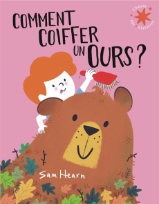 Comment coiffer un ours ? - Hearn Sam