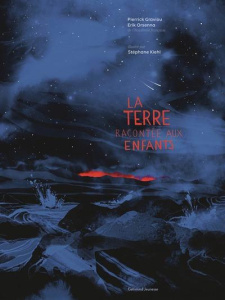 La Terre racontée aux enfants - Graviou Pierrick ; Orsenna Erik ; Kiehl Stéphane