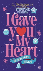 I gave you my heart. 12 romances de Noël - Perkins Stephanie ; Amico Géraldine d'