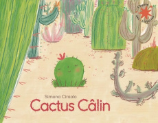 Cactus câlin - Ciraolo Simona ; Rubio-Barreau Vanessa