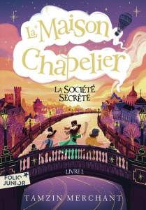 La maison Chapelier Tome 2 : La société secrète - Merchant Tamzin ; Escobar Paola ; Leymarie Marie