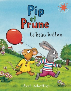 Pip et Prune Tome 109 : Le beau ballon - Scheffler Axel ; Reid Camilla