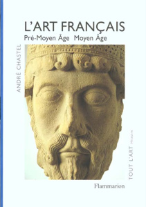 L'art français. Tome 1, Pré-Moyen Age, Moyen Age - Chastel André