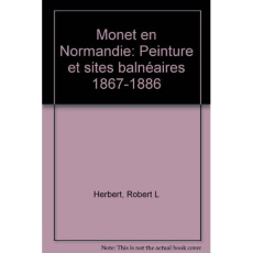 MONET EN NORMANDIE. Peinture et sites balnéaires, 1867-1886 - Herbert Robert