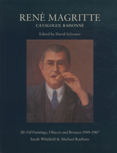 René Magritte. Catalogue raisonné Volume 3, Oil Paintings, Objects ans Bronzes 1949-1967 - Whitfield Sarah ; Raeburn Michael ; Sylvester Davi