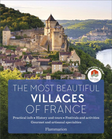 THE MOST BEAUTIFUL VILLAGES OF FRANCE - PRATICAL INFO / HISTORY AND TOURS / FESTIVALS AND ACTIVITIES - COLLECTIF