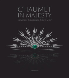 CHAUMET IN MAJESTY : JEWELS OF THE SOVEREIGNS SINCE 1780 - ILLUSTRATIONS, NOIR ET BLANC - COLLECTIF