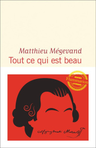 Tout ce qui est beau - Mégevand Matthieu