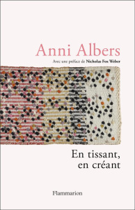 En tissant, en créant - Albers Anni ; Fox Weber Nicholas ; Debiton Julie ;