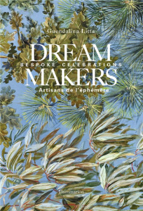 Dream Makers. Bespoke Celebrations - Artisans de l'éphémère, Edition bilingue français-anglais - Litta Guendalina ; Vervoordt Axel ; Ferire Michaël