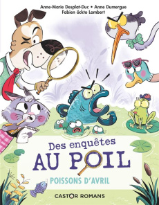 Des enquêtes au poil Tome 4 : Poissons d'avril - Desplat-Duc Anne-Marie ; Dumergue Anne ; Lambert F