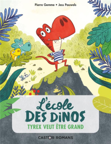 L'école des dinos Tome 5 : Tyrex veut être grand - Gemme Pierre ; Pauwels Jess