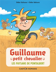 Guillaume petit chevalier Tome 12 : Les paysans de Pontalbert - Dufresne Didier ; Balicevic Didier