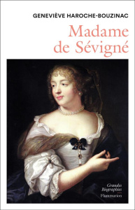 Madame de Sévigné (1626-1696). Une femme et son monde au Grand Siècle - Haroche-Bouzinac Geneviève