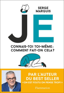 Je. Connais-toi toi-même : comment fait-on ça ? - Marquis Serge