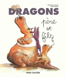 Dragons, père et fils - Lacroix Alexandre ; Badel Ronan