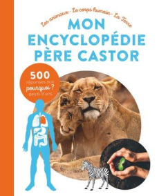 Mon encyclopédie Père Castor. Les animaux, le corps humain, la terre - Godard Delphine ; Harinck Lyse ; Lévêque Anne-Clai