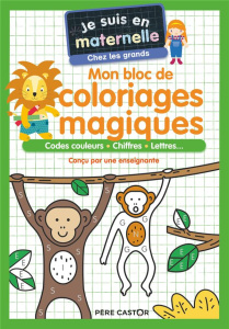 Je suis en maternelle chez les grands. Mon bloc de coloriages magiques - Chef d'Hotel Astrid ; Le Neillon Gaël