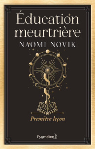 Education meurtrière Tome 1 - Novik Naomi ; Kuntzer Benjamin
