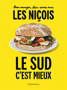 Bien manger, bien vivre avec les Niçois. Le sud, c'est mieux ! - SANANES/GROPPO