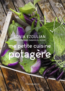 Ma petite cuisine potagère - Ezgulian Sonia ; Auger Emmanuel