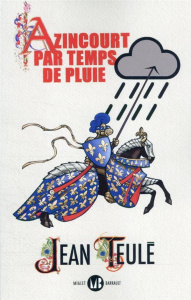 Azincourt par temps de pluie - Teulé Jean ; Gelli Dominique
