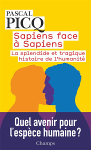 Sapiens face à Sapiens. La splendide et tragique histoire de l'humanité - Picq Pascal
