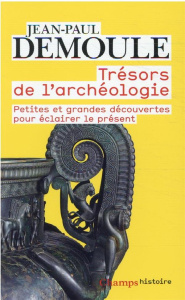 Trésors de l'archéologie. Petites et grandes découvertes pour éclairer le présent - Demoule Jean-Paul ; Joumard Marine