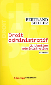 Droit administratif. Tome 2, L'action administrative, 8e édition - Seiller Bertrand