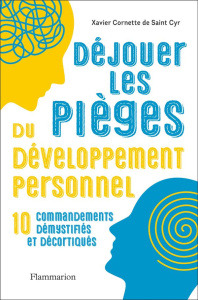 Déjouer les pièges du développement personnel. 10 commandements démystifiés et décortiqués - Cornette de Saint Cyr Xavier