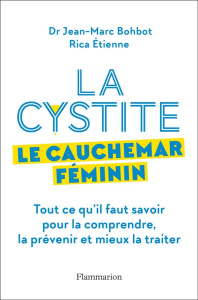La cystite, le cauchemar féminin. Tout ce qu'il faut savoir pour la comprendre et mieux la traiter - Bohbot Jean-Marc ; Etienne Rica