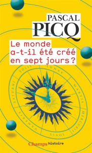 Le monde a-t-il été créé en sept jours ? - Picq Pascal